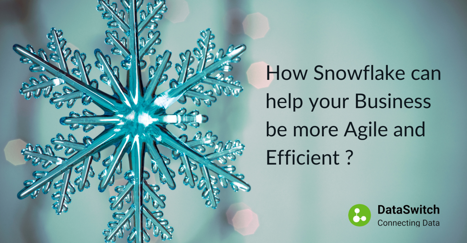 How Snowflake Can Help Your Business Be More Agile And Efficient